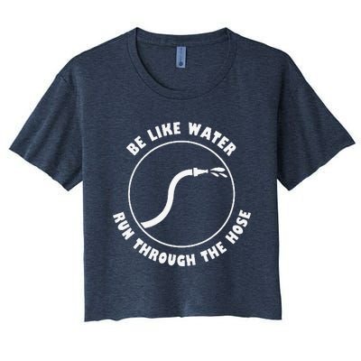 Retro Be Like Water Run Through The Hose Funny Women's Crop Top Tee