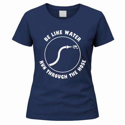 Retro Be Like Water Run Through The Hose Funny Women's T-Shirt