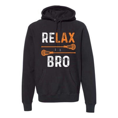 Relax Bro Lacrosse Sports Team Game Premium Hoodie