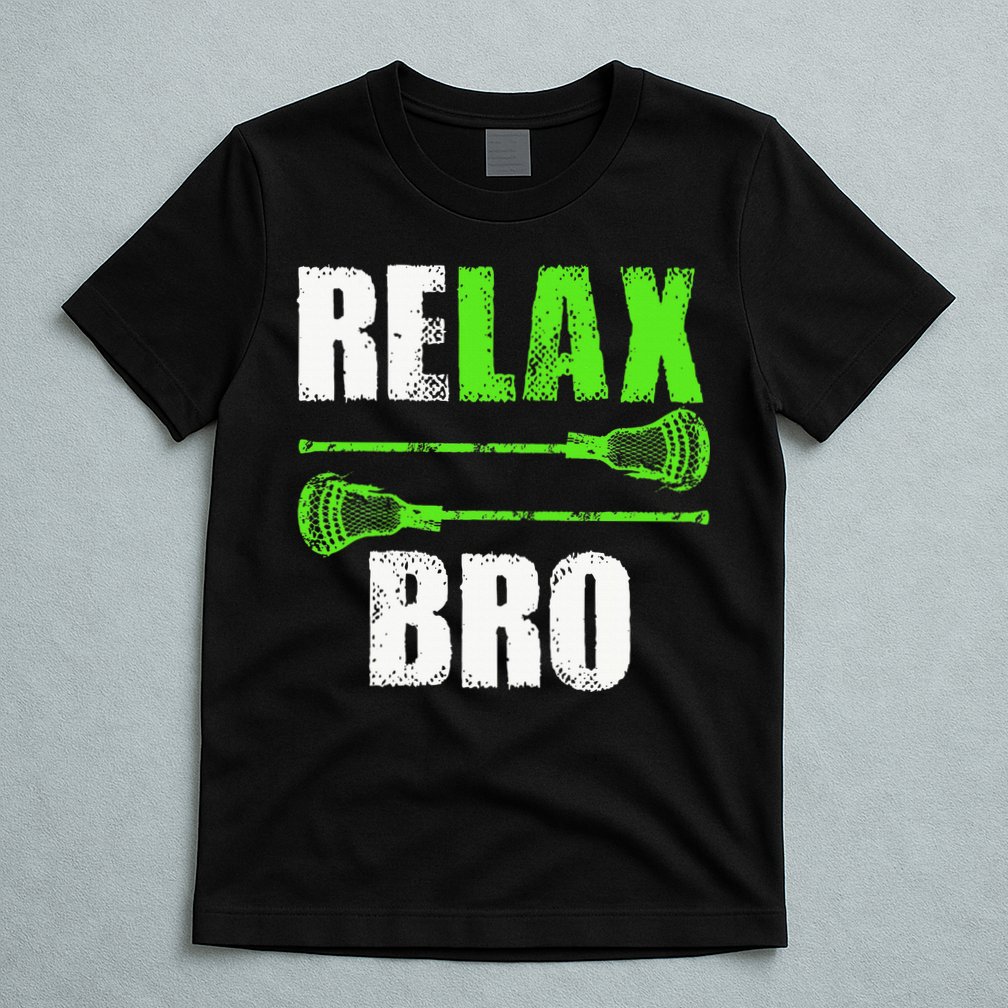 Relax Bro Lacrosse Sports Team Game T-Shirt