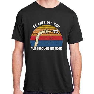 Retro Be Like Water Run Through The Hose Adult ChromaSoft Performance T-Shirt