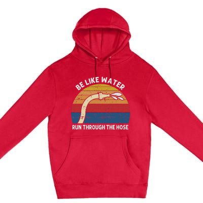 Retro Be Like Water Run Through The Hose Premium Pullover Hoodie