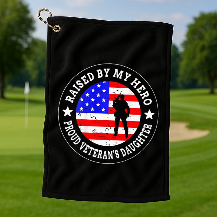 Raised By My Hero VeteranS Daughter Golf Towel