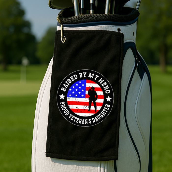 Raised By My Hero VeteranS Daughter Golf Towel