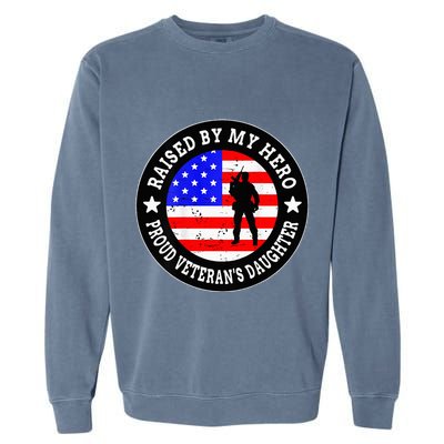 Raised By My Hero VeteranS Daughter Garment-Dyed Sweatshirt