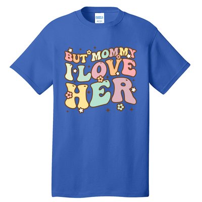 Retro But Mommy I Love Her Groovy Happy Parents Day Cool Gift Tall T-Shirt