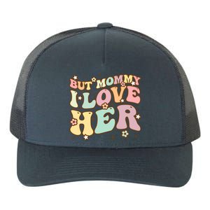 Retro But Mommy I Love Her Groovy Happy Parents Day Cool Gift Yupoong Adult 5-Panel Trucker Hat