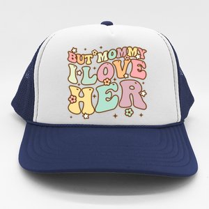 Retro But Mommy I Love Her Groovy Happy Parents Day Cool Gift Trucker Hat