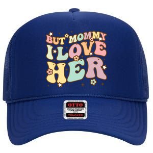 Retro But Mommy I Love Her Groovy Happy Parents Day Cool Gift High Crown Mesh Back Trucker Hat