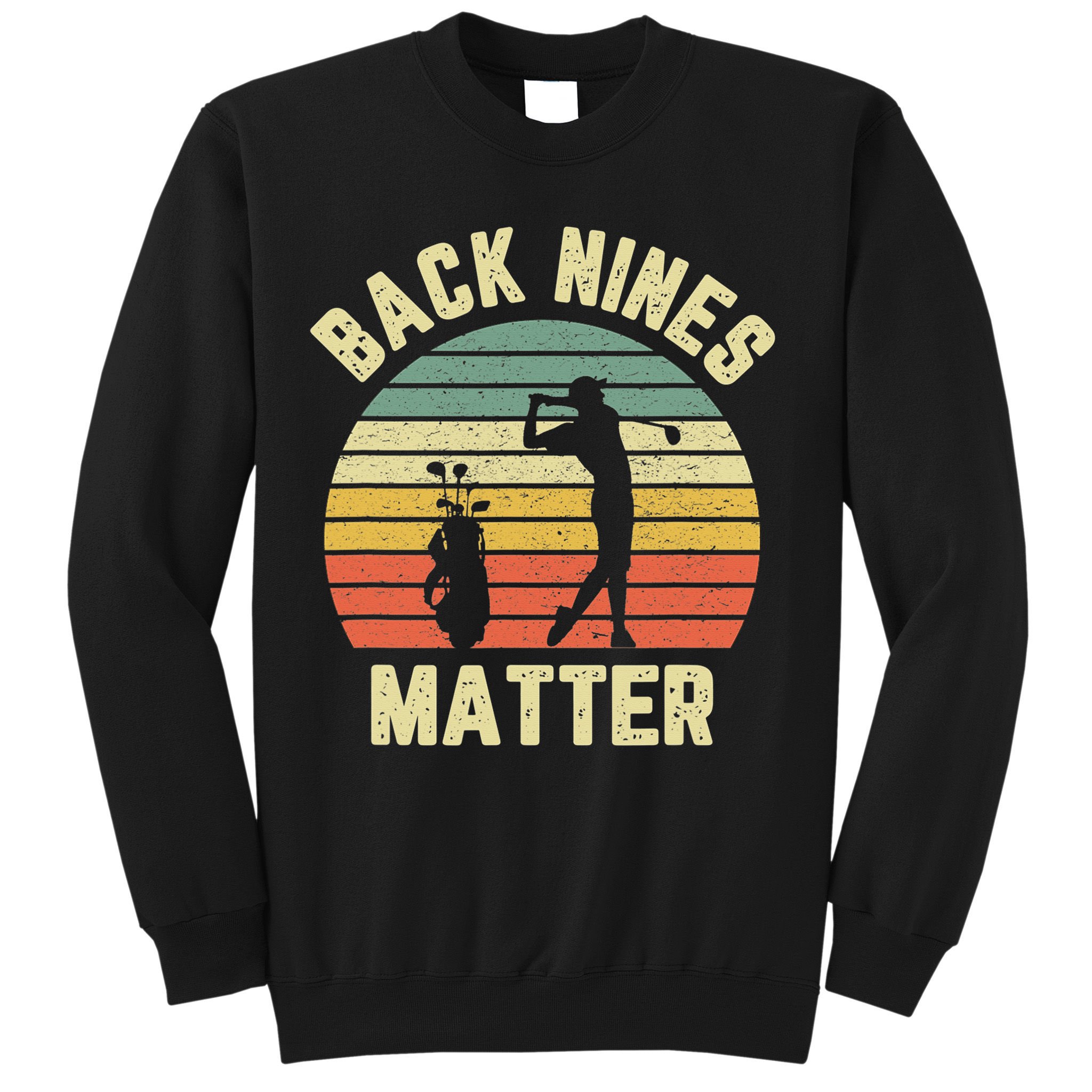 Retro Back Nines Matter Golfing Lover Golf Putt Sweatshirt