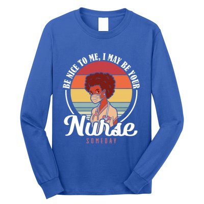 Retro Be Nice To Me I May Be Your Nurse Someday Nurse Gift Long Sleeve Shirt