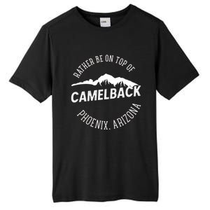 Rather Be On Top Of Camelback Mountain Phoenix Arizon Tall Fusion ChromaSoft Performance T-Shirt