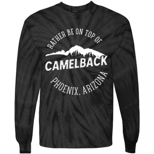 Rather Be On Top Of Camelback Mountain Phoenix Arizon Tie-Dye Long Sleeve Shirt