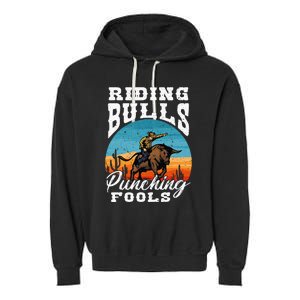 Riding Bulls Punching Fools Cowboy Rodeo & Ranch Lovers Garment-Dyed Fleece Hoodie