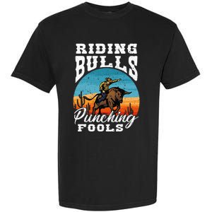 Riding Bulls Punching Fools Cowboy Rodeo & Ranch Lovers Garment-Dyed Heavyweight T-Shirt