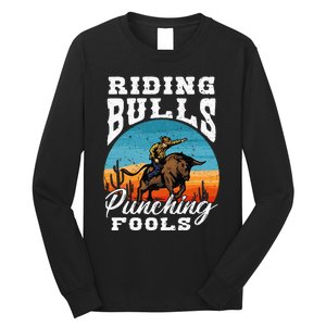 Riding Bulls Punching Fools Cowboy Rodeo & Ranch Lovers Long Sleeve Shirt