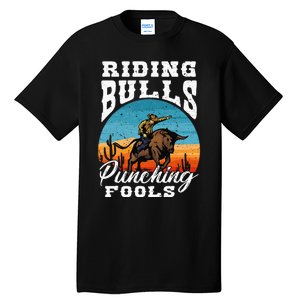 Riding Bulls Punching Fools Cowboy Rodeo & Ranch Lovers Tall T-Shirt