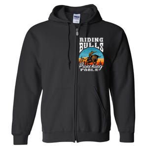 Riding Bulls Punching Fools Cowboy Rodeo & Ranch Lovers Full Zip Hoodie