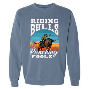 Riding Bulls Punching Fools Cowboy Rodeo & Ranch Lovers Garment-Dyed Sweatshirt