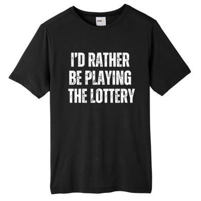 Rather Be Playing Lottery Funny Lotto Gift Gag Joke Ticket Gift Tall Fusion ChromaSoft Performance T-Shirt