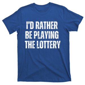 Rather Be Playing Lottery Funny Lotto Gift Gag Joke Ticket Gift T-Shirt