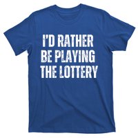 Rather Be Playing Lottery Funny Lotto Gift Gag Joke Ticket Gift T-Shirt