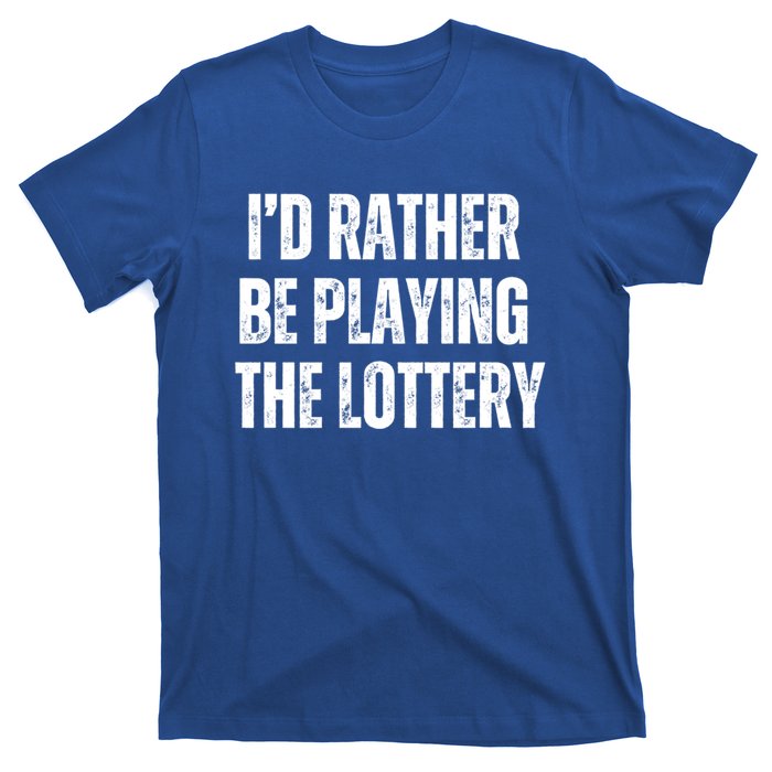 Rather Be Playing Lottery Funny Lotto Gift Gag Joke Ticket Gift T-Shirt