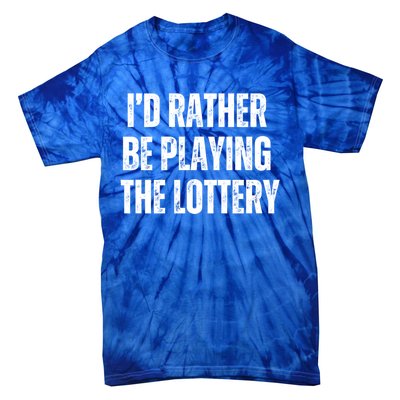 Rather Be Playing Lottery Funny Lotto Gift Gag Joke Ticket Gift Tie-Dye T-Shirt