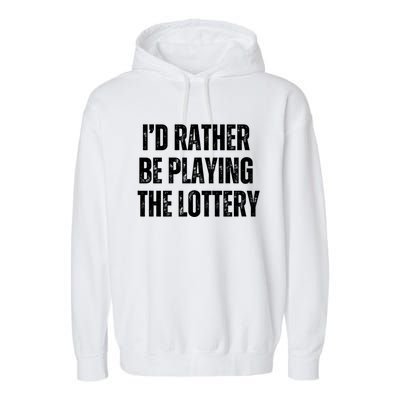 Rather Be Playing Lottery Funny Lotto Gift Gag Joke Ticket Gift Garment-Dyed Fleece Hoodie