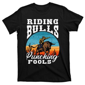 Riding Bulls Punching Fools  Cowboy Rodeo & Ranch Lovers T-Shirt