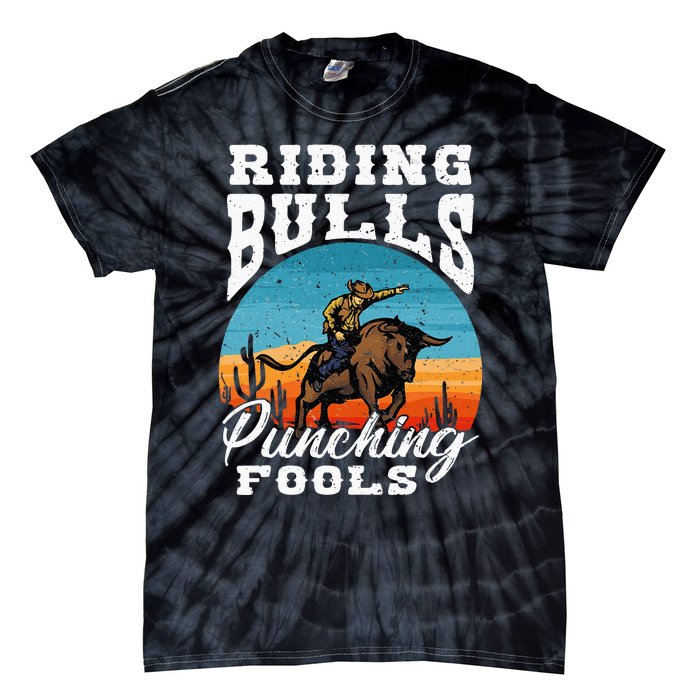 Riding Bulls Punching Fools  Cowboy Rodeo & Ranch Lovers Tie-Dye T-Shirt