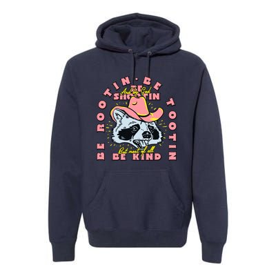 Raccoon Be Rootin Be Tootin Most Of All Be Kind Retro Racoon Premium Hoodie