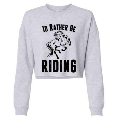 Rather Be Riding Horses Equestrian Horseback Rider Mom Cool Gift Cropped Pullover Crew