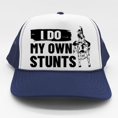 Rodeo Bull Rider I Do My Own Stunts Rodeo Party Bull Riding Gift Trucker Hat