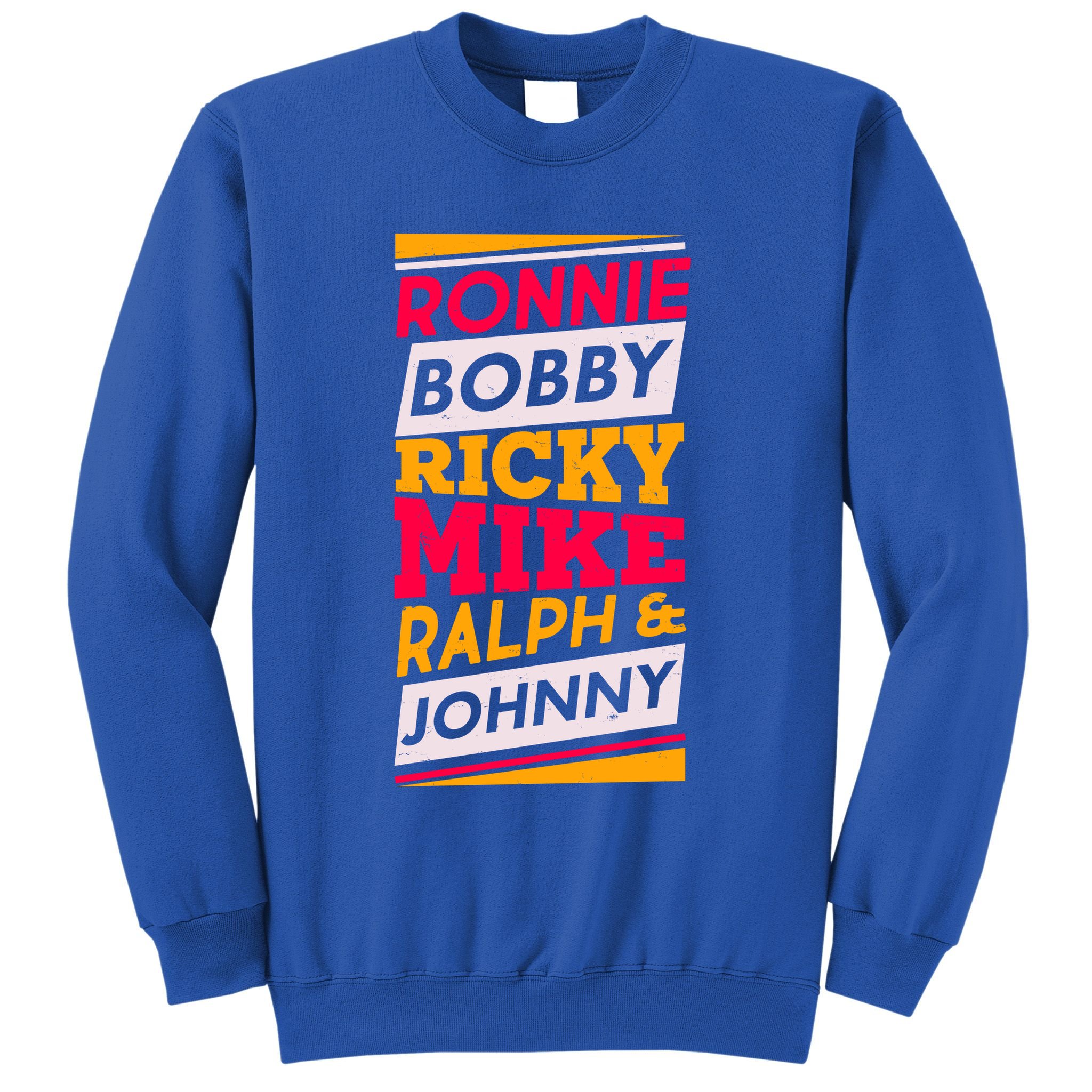 Ronnie Bobby Ricky Mike Ralph And Johnny Sweatshirt