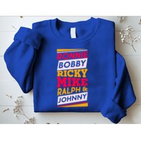 Ronnie Bobby Ricky Mike Ralph And Johnny Sweatshirt