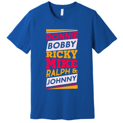 Ronnie Bobby Ricky Mike Ralph And Johnny Premium T-Shirt