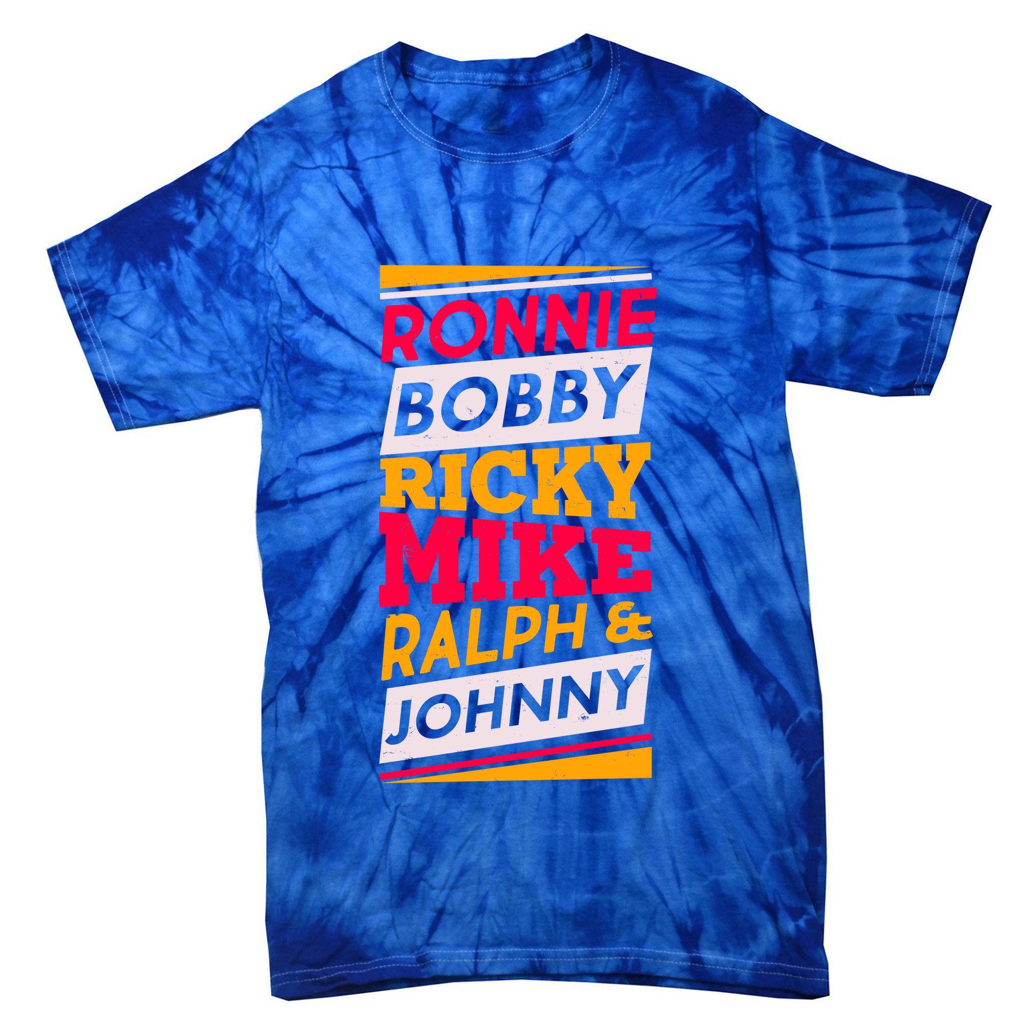 Ronnie Bobby Ricky Mike Ralph And Johnny Tie-Dye T-Shirt