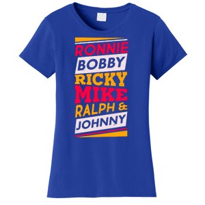 Ronnie Bobby Ricky Mike Ralph And Johnny Women's T-Shirt