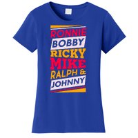 Ronnie Bobby Ricky Mike Ralph And Johnny Women's T-Shirt