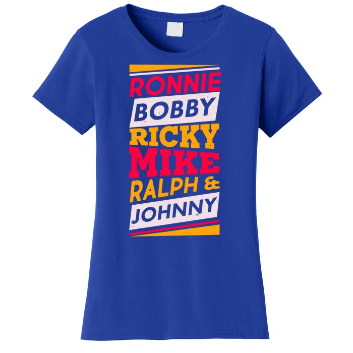 Ronnie Bobby Ricky Mike Ralph And Johnny Women's T-Shirt