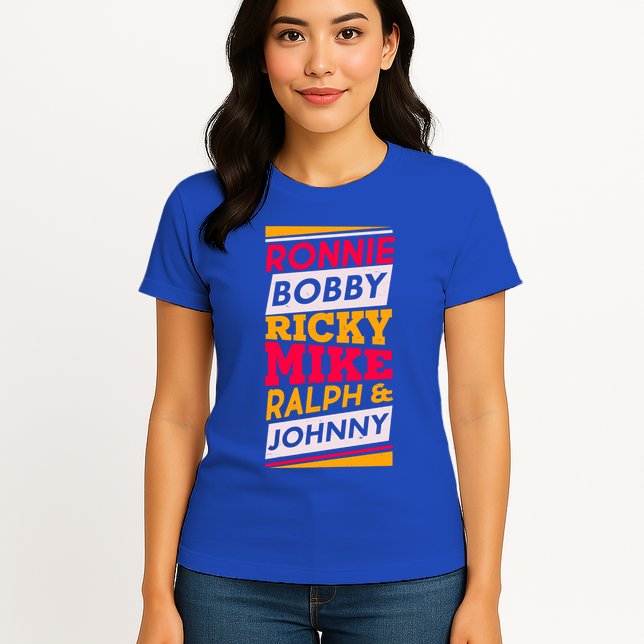 Ronnie Bobby Ricky Mike Ralph And Johnny Womens T-Shirt