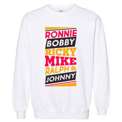 Ronnie Bobby Ricky Mike Ralph And Johnny Garment-Dyed Sweatshirt