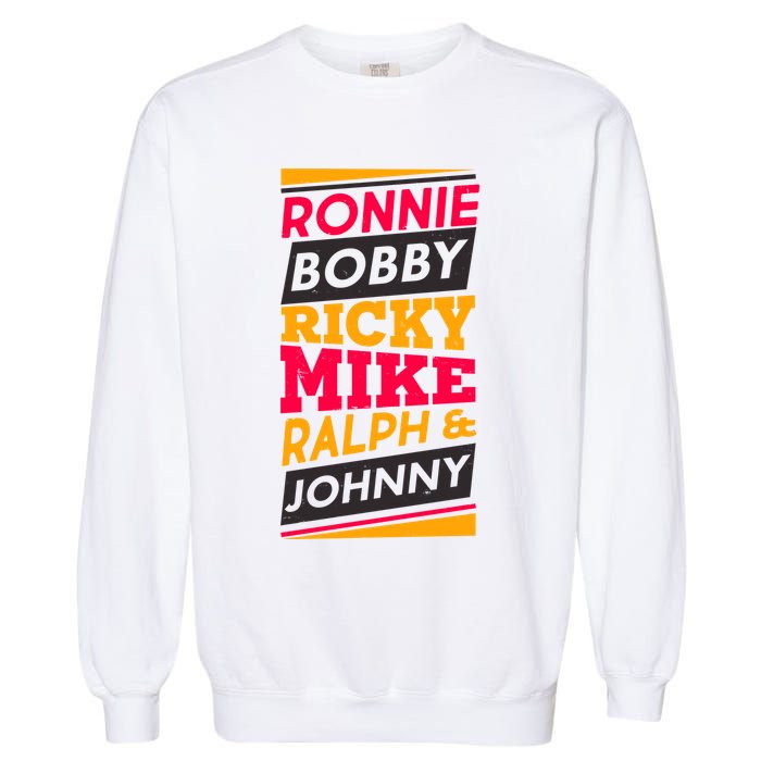 Ronnie Bobby Ricky Mike Ralph And Johnny Garment-Dyed Sweatshirt