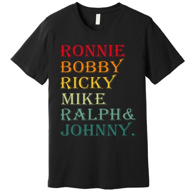 Ronnie Bobby Ricky Mike Ralph And Johnny Premium T-Shirt