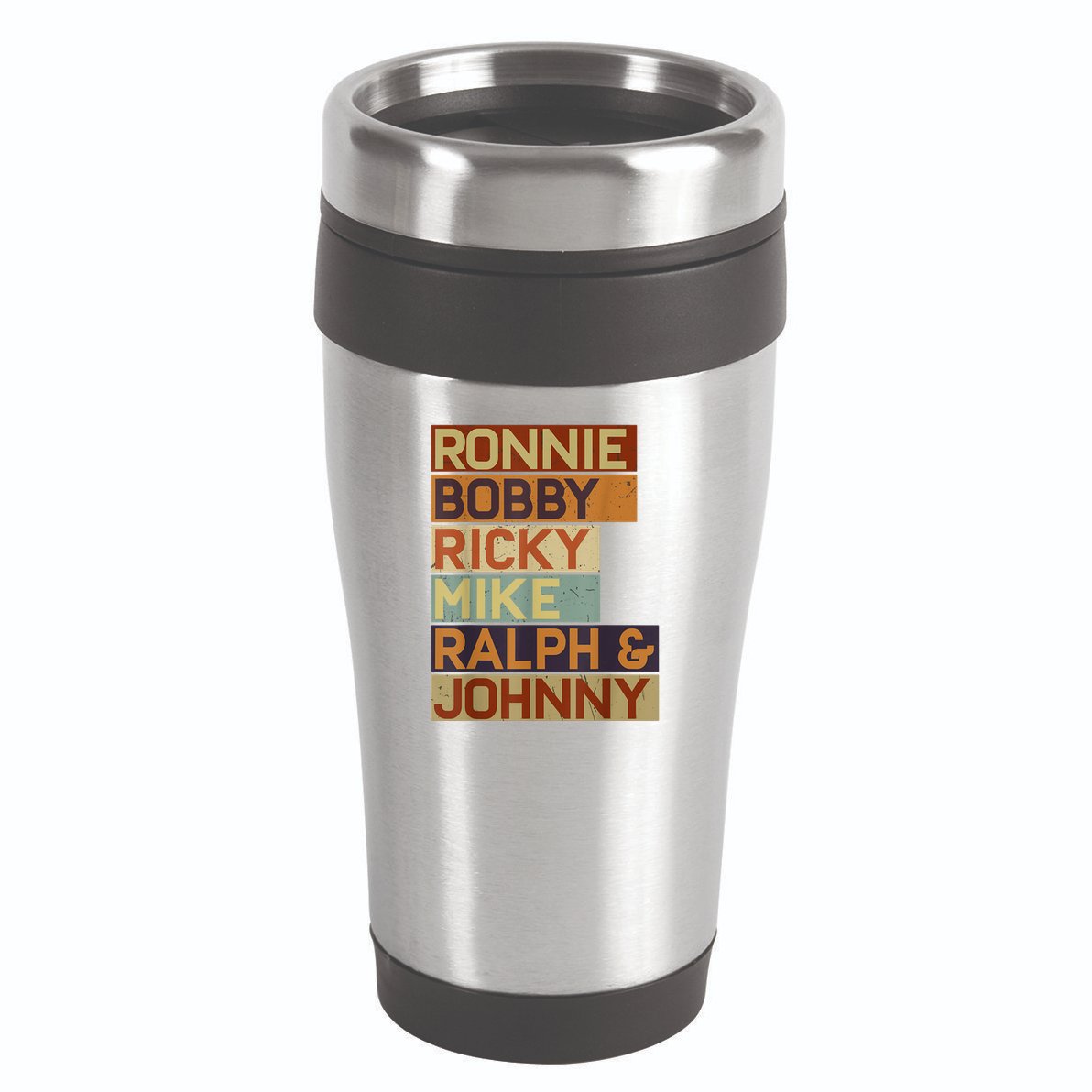 Ronnie Bobby Ricky Mike Ralph And Johnny Men Women 16oz Travel Tumbler