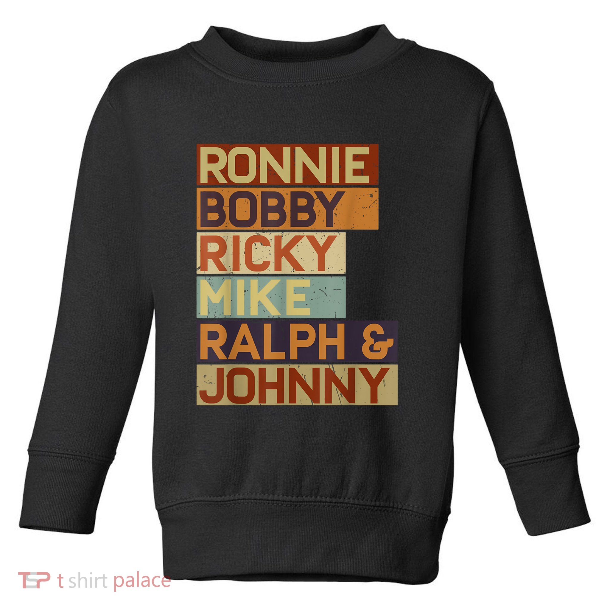 Ronnie Bobby Ricky Mike Ralph And Johnny Men Women Toddler Sweatshirt