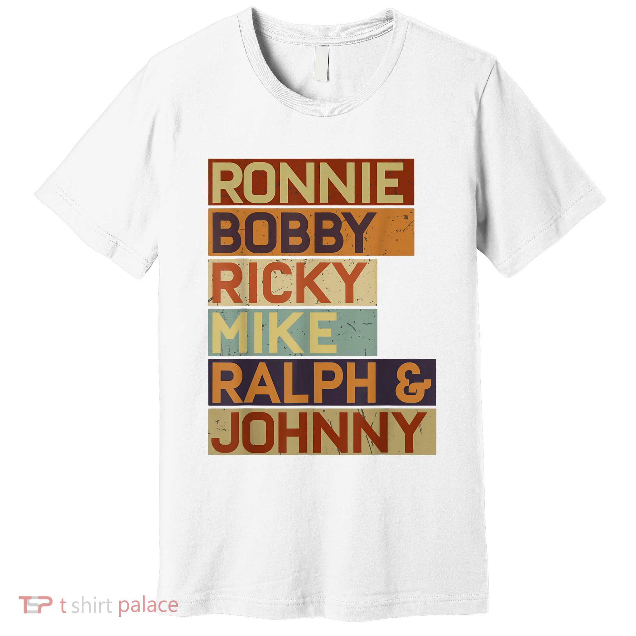 Ronnie Bobby Ricky Mike Ralph And Johnny Men Women Premium T-Shirt