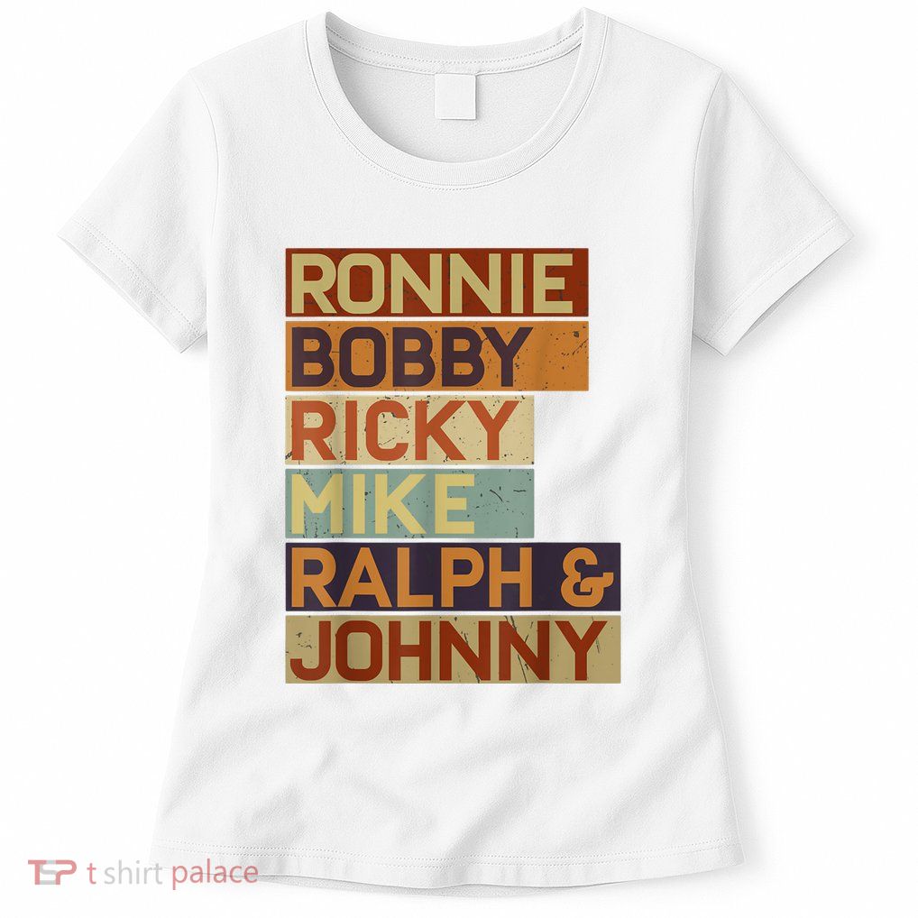 Ronnie Bobby Ricky Mike Ralph And Johnny Men Women Womens T-Shirt