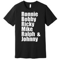 Ronnie Bobby Ricky Mike Ralph And Johnny Premium T-Shirt